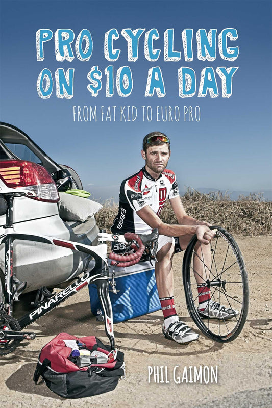 Pro Cycling on $10 a Day: From Fat Kid to Euro Pro: From Fat Kid to Euro Pro
