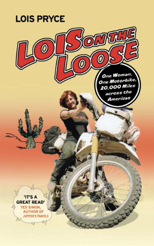 Lois on the Loose: One Woman, One Motorcycle, 20,000 Across the Americas