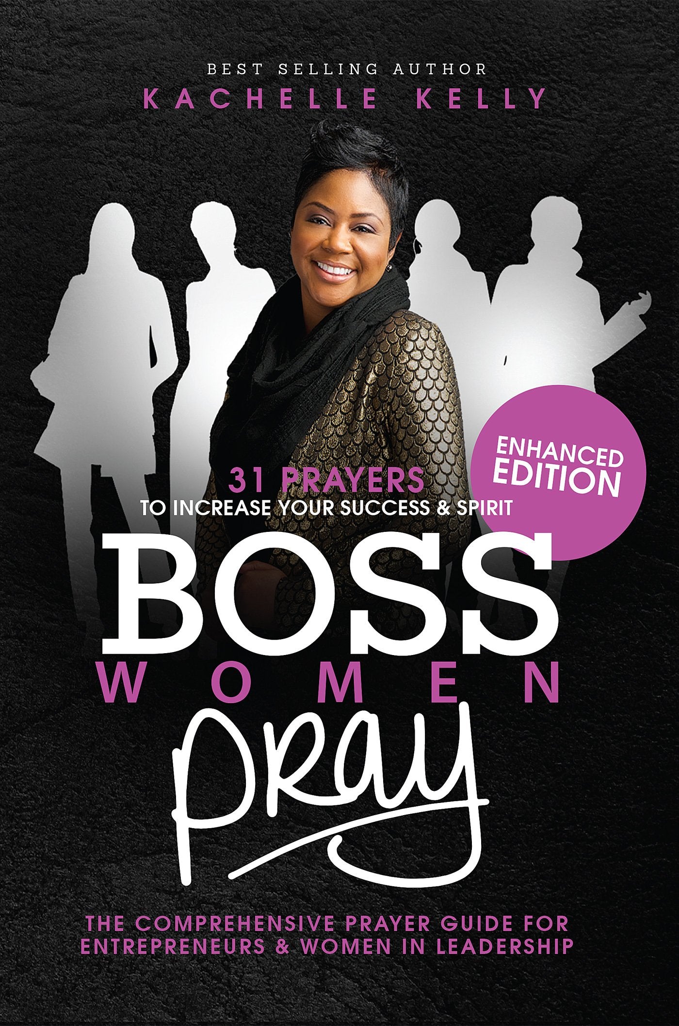 Boss Women Pray: Enhanced Edition: 31 Prayers to Increase Your Success & Spirit, The Comprehensive Prayer Guide for Entrepreneurs & Women in Business