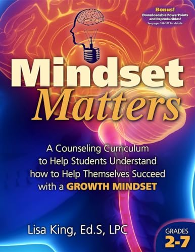 Mindset Matters: A Counseling Curriculum to Help Students Understand How to Help Themselves Succeed with a Growth Mindset