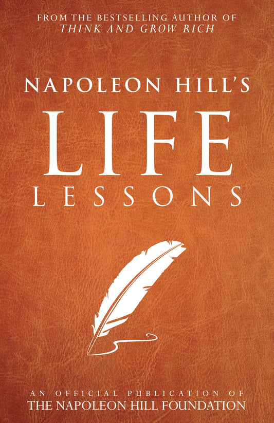 Napoleon Hill's Life Lessons (Official Publication of the Napoleon Hill Foundation) - 4812