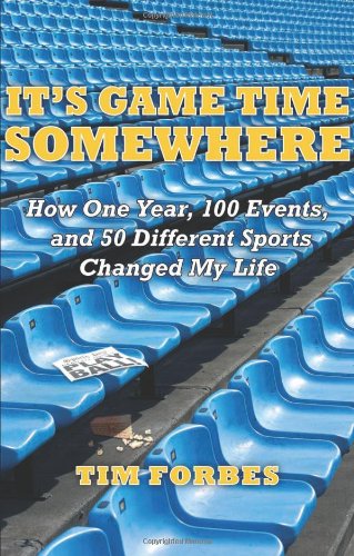 It's Game Time Somewhere; How One Year, 100 Events, and 50 Different Sports Changed My Life - 4087