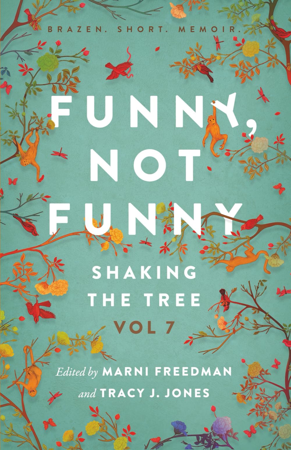 Funny, Not Funny: Shaking the Tree - brazen. short. memoir. (Vol 7)