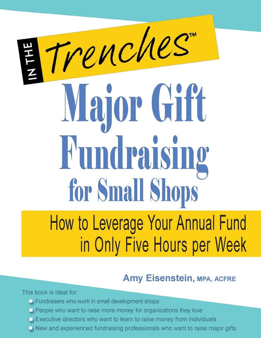 Major Gift Fundraising for Small Shops: How to Leverage Your Annual Fund in Only Five Hours per Week - 5947