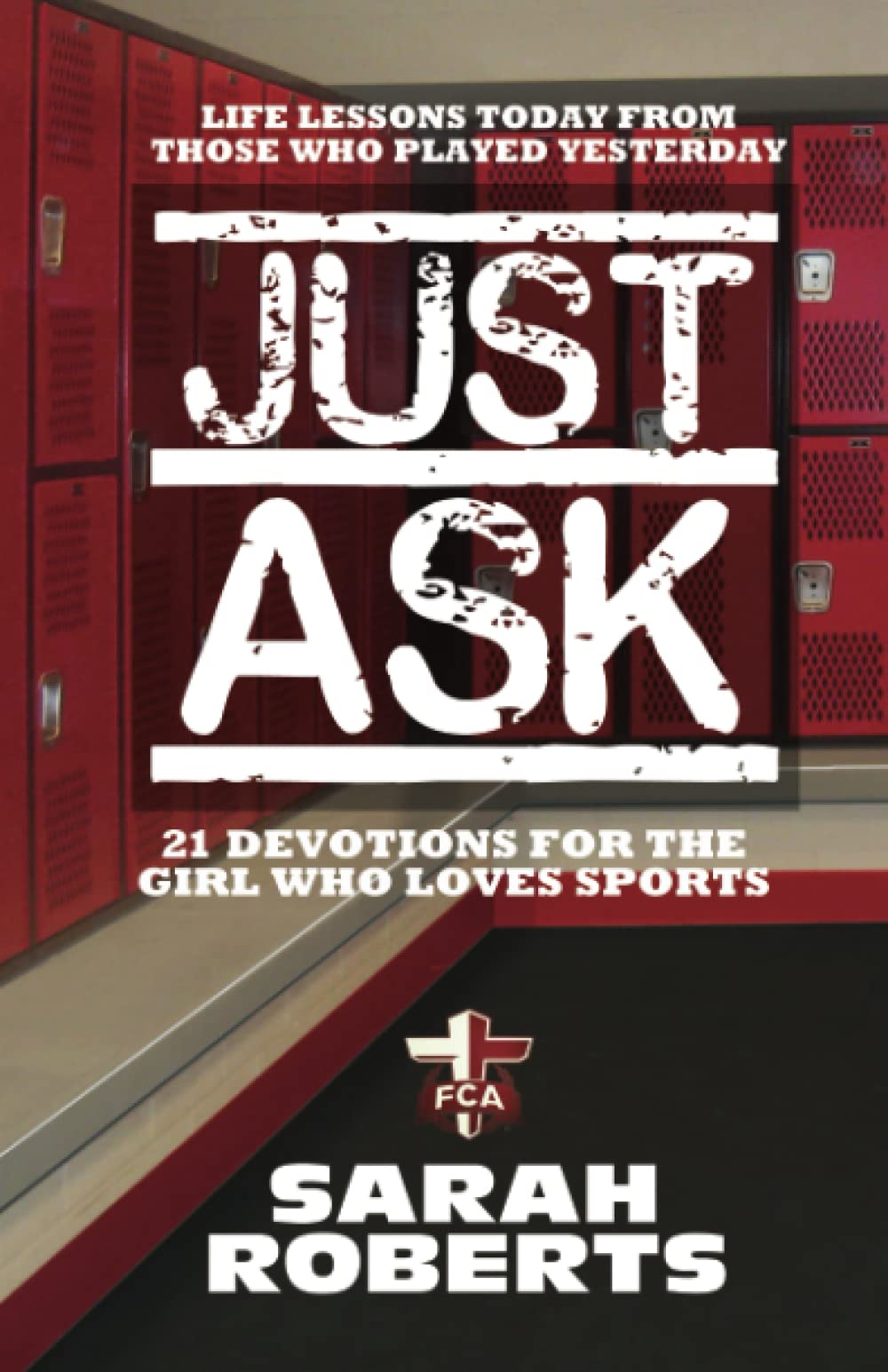 Just Ask: Life Lessons Today From Those Who Played Yesterday