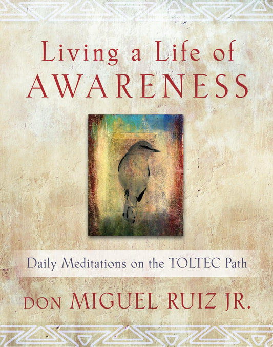 Living a Life of Awareness: Daily Meditations on the Toltec Path (Toltec Wisdom Series) - 7560