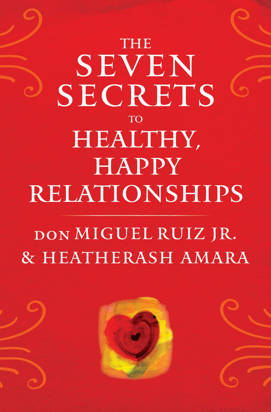 The Seven Secrets to Healthy, Happy Relationships (Toltec Wisdom Series) - 6750