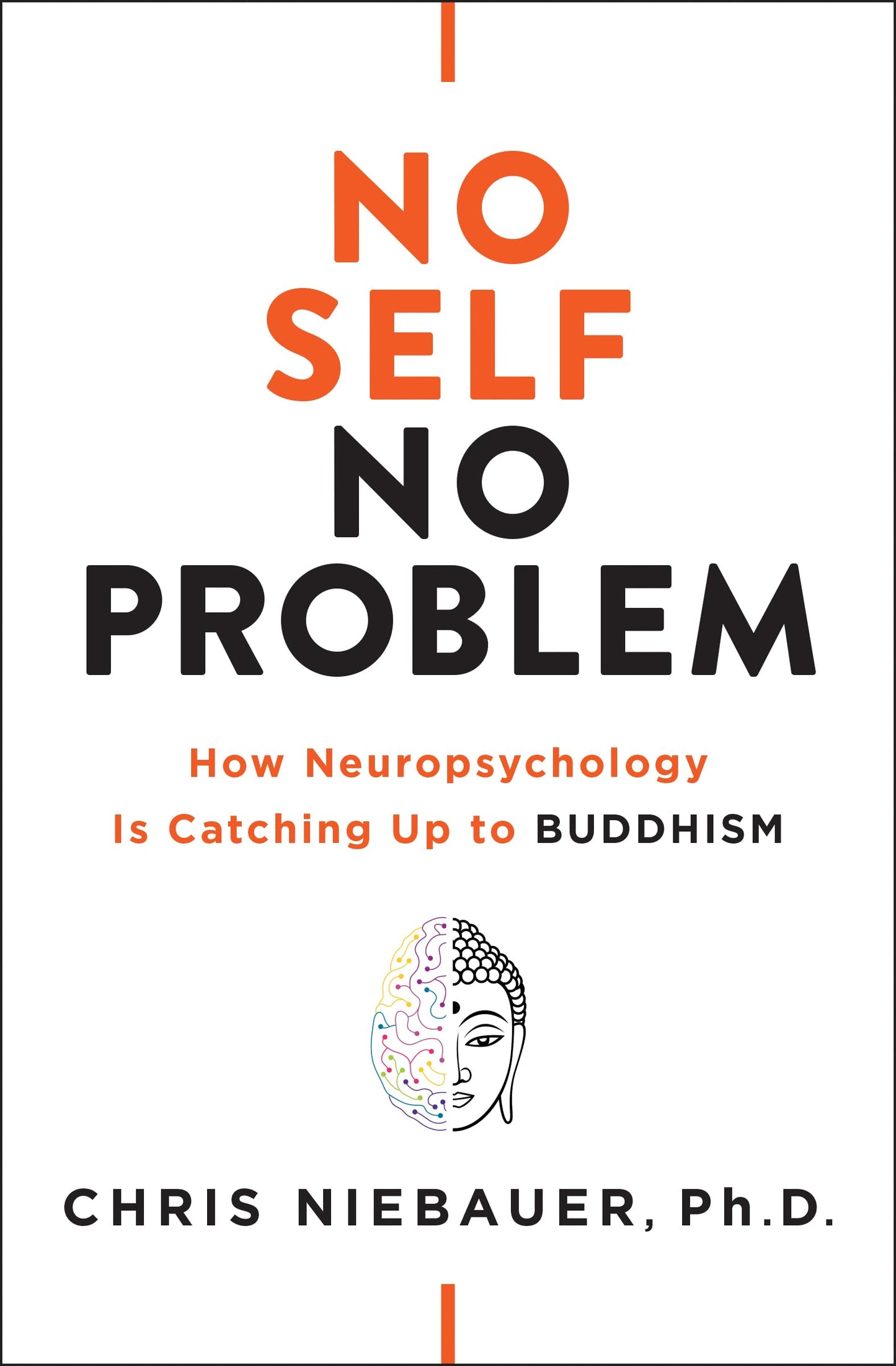 No Self, No Problem: How Neuropsychology Is Catching Up to Buddhism (The No Self Wisdom Series)