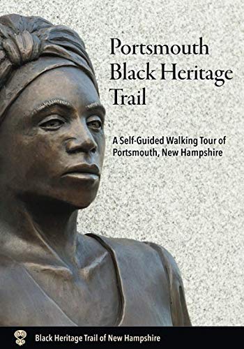 Portsmouth Black Heritage Trail: A Self-Guided Walking Tour of Portsmouth, New Hampshire