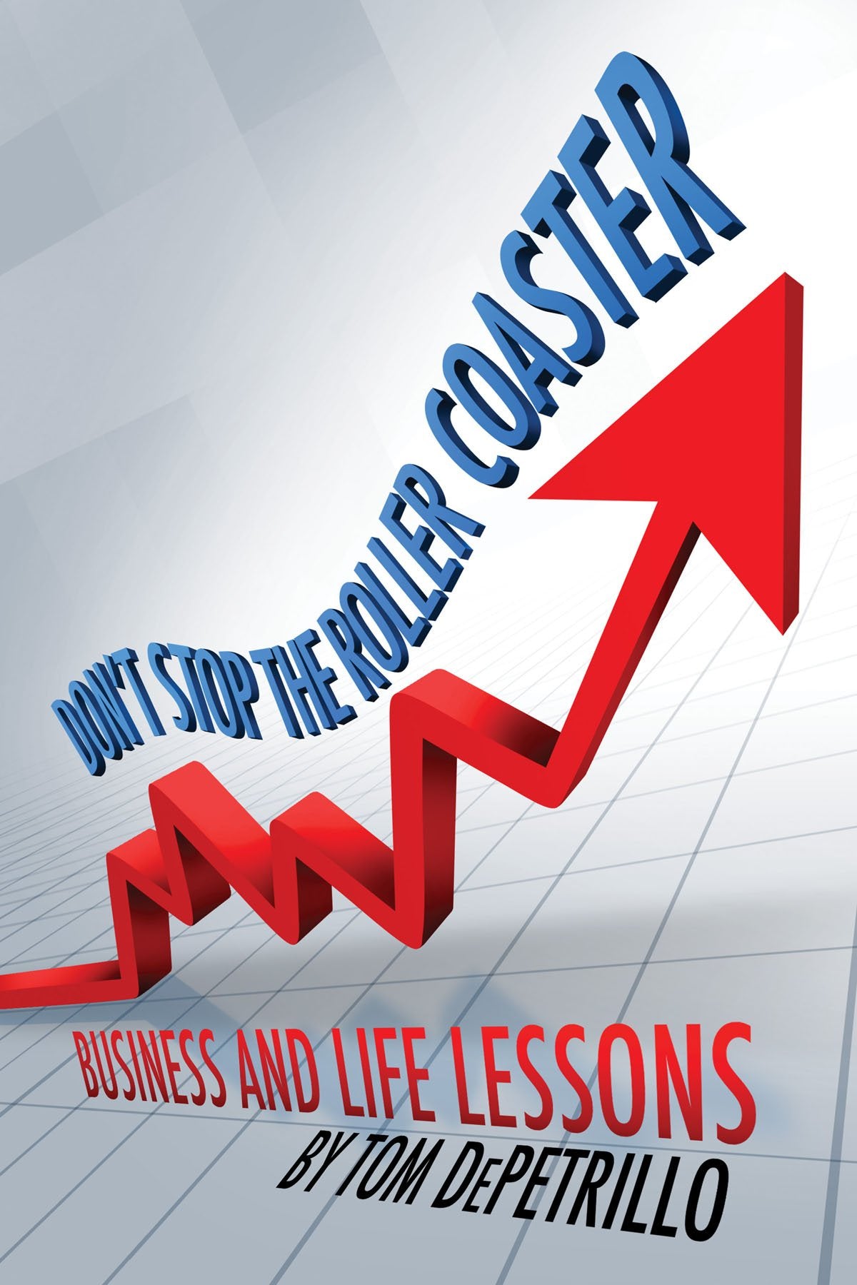 Don't Stop the Roller Coaster: Business and Life Lessons - 7774