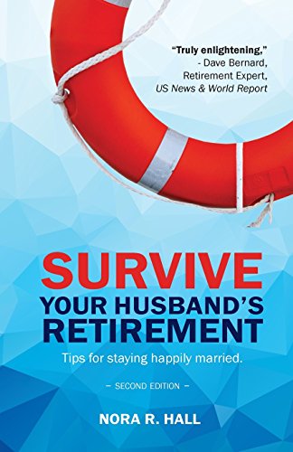 Survive Your Husband's Retirement 2nd Edition: Tips on Staying Happily Married in Retirement - 9613