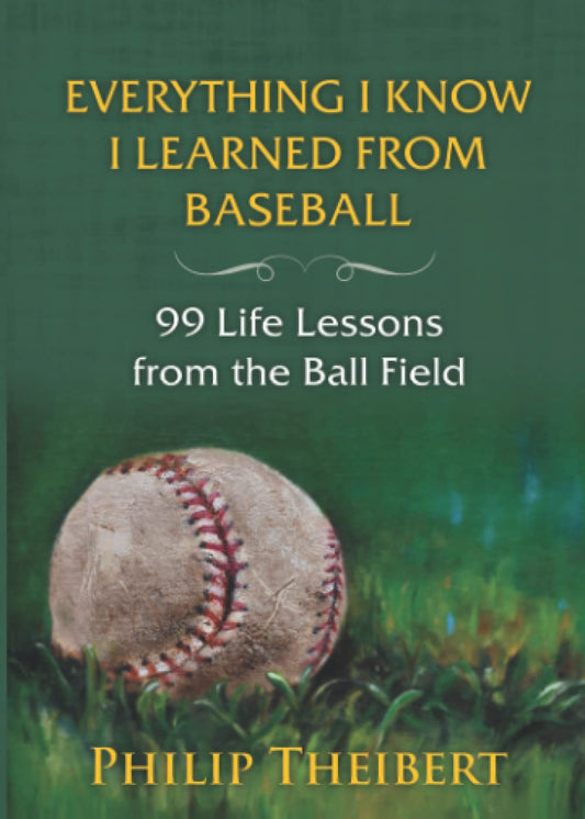Everything I Know I Learned From Baseball: 99 Life Lessons from the Ball Field - 4054