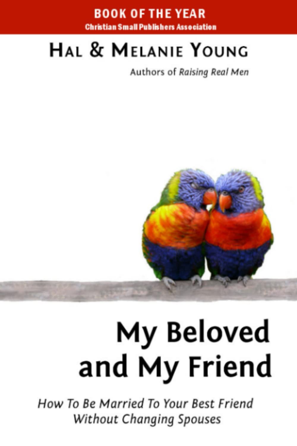 My Beloved and My Friend: How To Be Married To Your Best Friend Without Changing Spouses