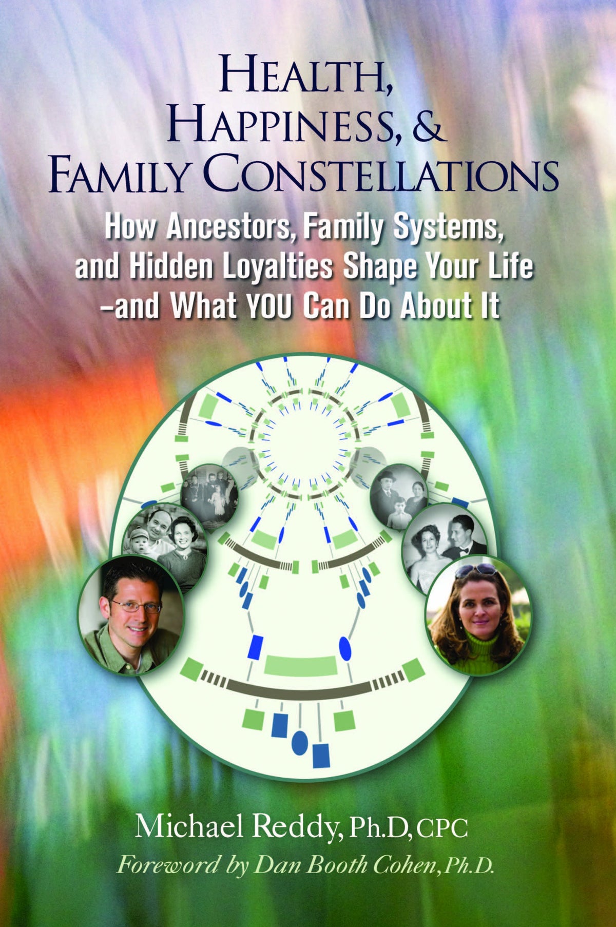 Health, Happiness, & Family Constellations: How Ancestors, Family Systems, and Hidden Loyalties Shape Your Life--And What YOU Can Do About It