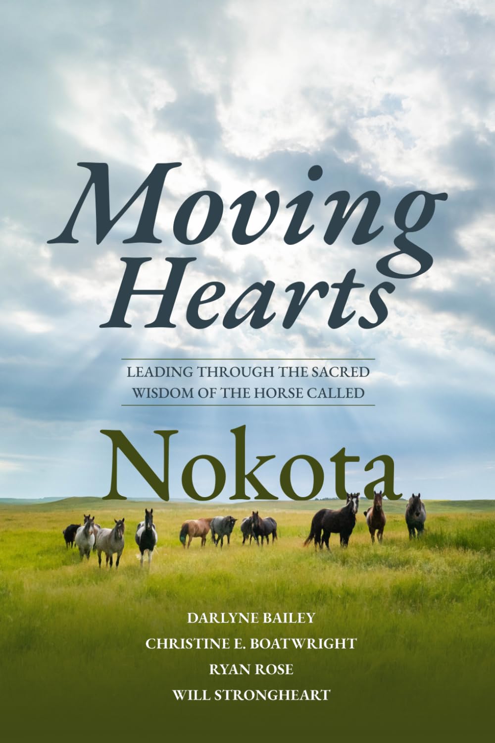 Moving Hearts: Leading Through the Sacred Wisdom of the Horse Called Nokota