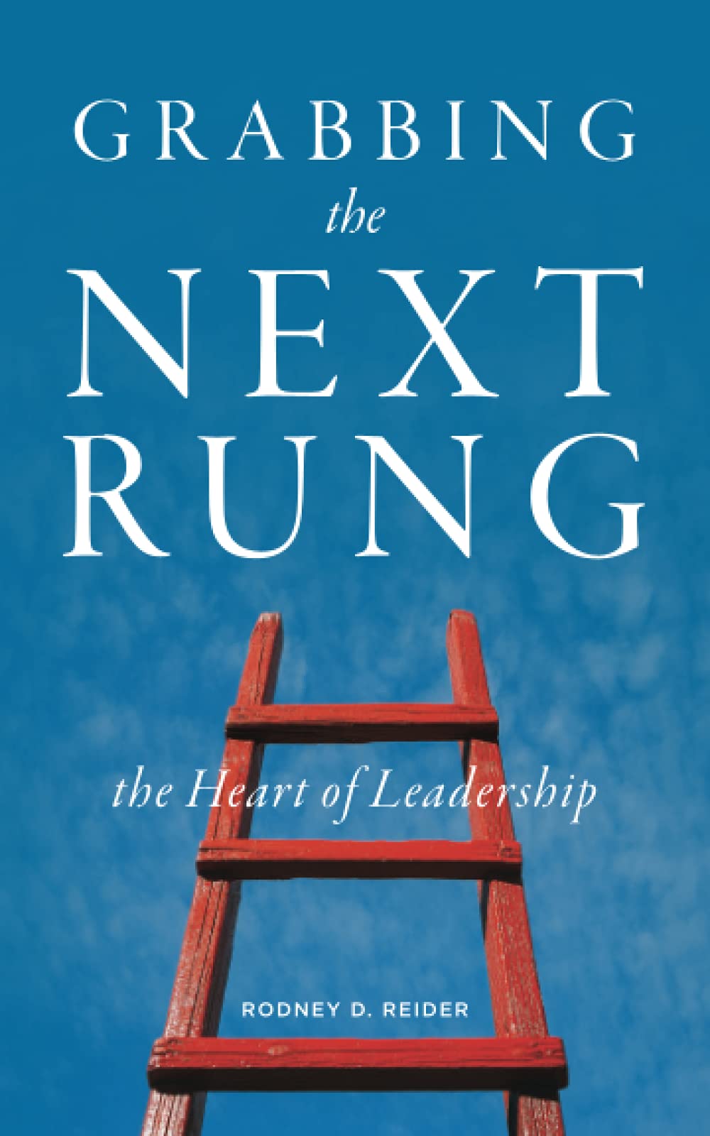 Grabbing the Next Rung: The Heart of Leadership