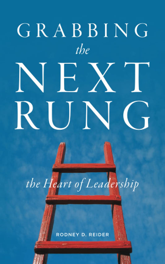 Grabbing the Next Rung: The Heart of Leadership