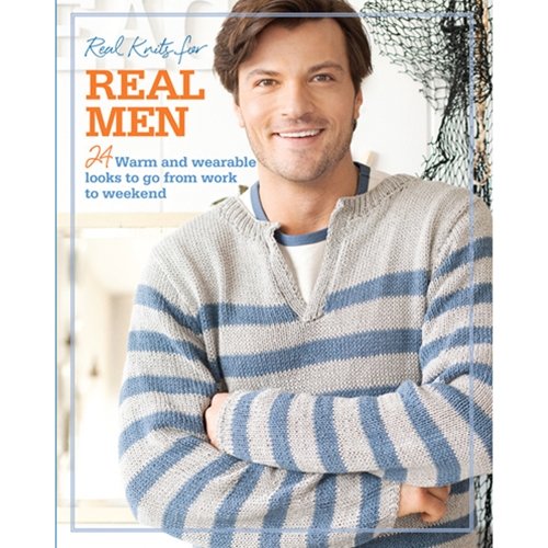 Real Knits for Real Men-24 Designs to Create Cabled Pullovers, Ribbed Cardigans, Argyle Scarves and More