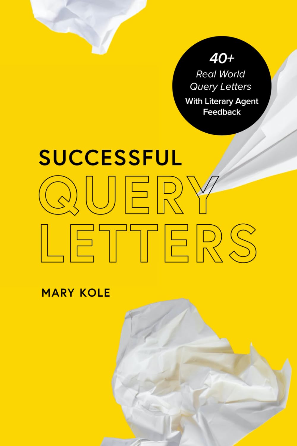 Successful Query Letters: 40+ Real World Query Letters With Literary Agent Feedback