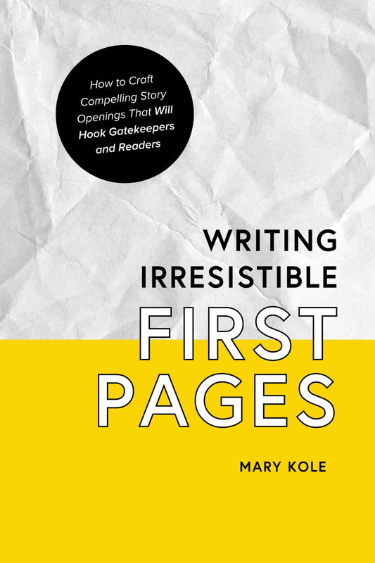 Writing Irresistible First Pages: How to Craft Compelling Story Openings That Hook Gatekeepers and Readers - 4916
