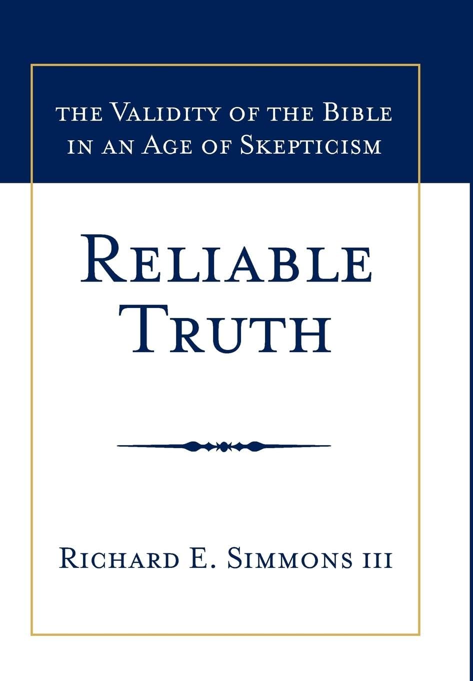 Reliable Truth: The Validity of the Bible in an Age of Skepticism - 3608