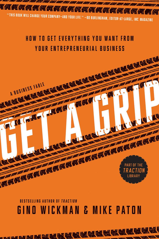 Get A Grip: How to Get Everything You Want from Your Entrepreneurial Business - 9654