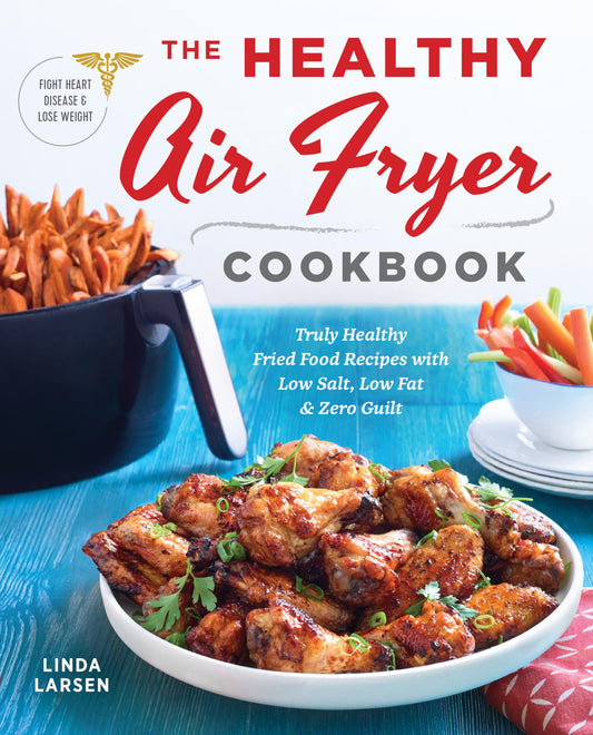 The Healthy Air Fryer Cookbook: Truly Healthy Fried Food Recipes with Low Salt, Low Fat, and Zero Guilt - 1403