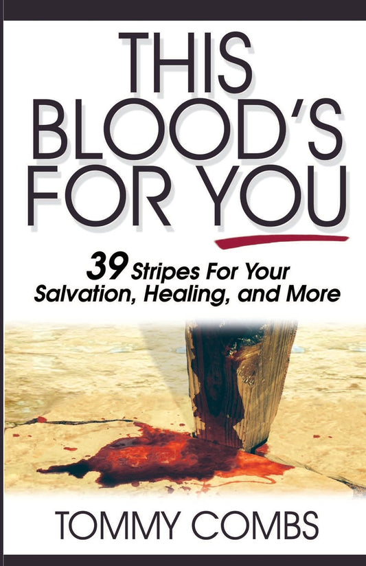 This Blood's For You!: 39 Stripes For Your Salvation, Healing, and More