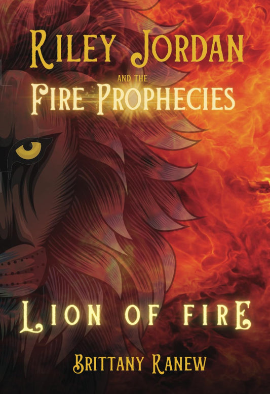 Lion of Fire: Riley Jordan and the Fire Prophecies Book 1