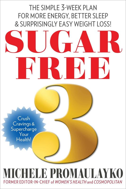 Sugar Free 3: The Simple 3-Week Plan for More Energy, Better Sleep & Surprisingly Easy Weight Loss! - 7616