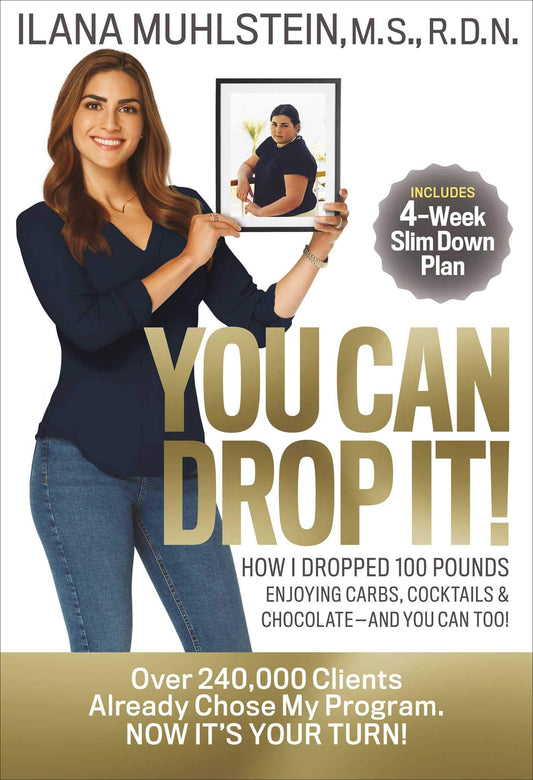 You Can Drop It!: How I Dropped 100 Pounds Enjoying Carbs, Cocktails & Chocolate–and You Can Too! - 3869