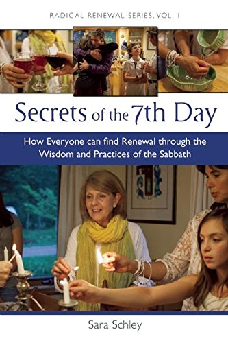 Secrets of the 7th Day: How Everyone Can Find Renewal Through the Wisdom and Practices of the Sabbath (Radical Renewal Series, 1)