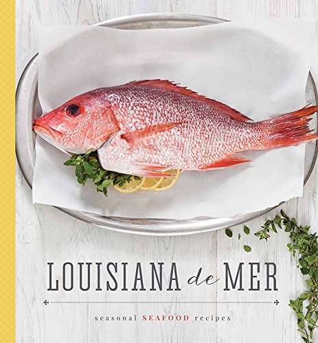 Louisiana De Mer: Seasonal Seafood Recipes