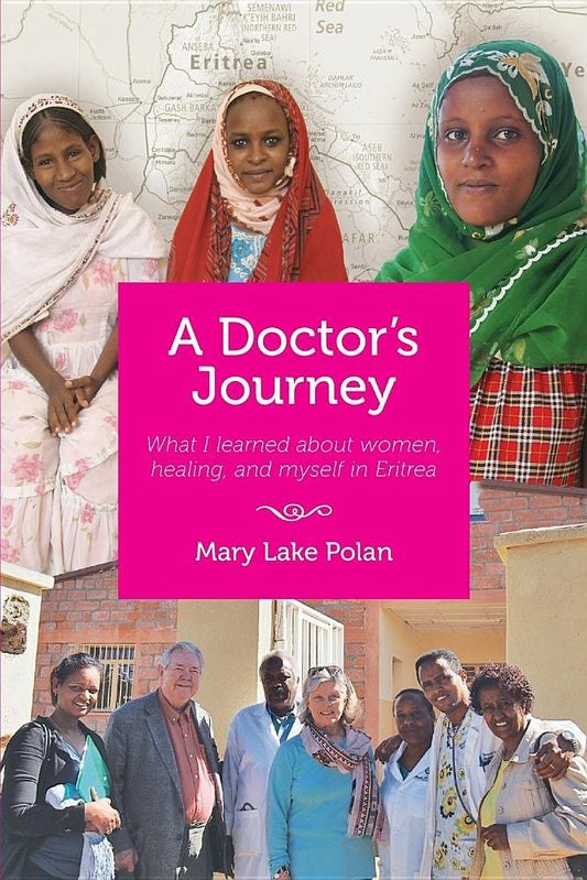 A Doctors's Journey: What I learned about women, healing, and myself in Eritrea