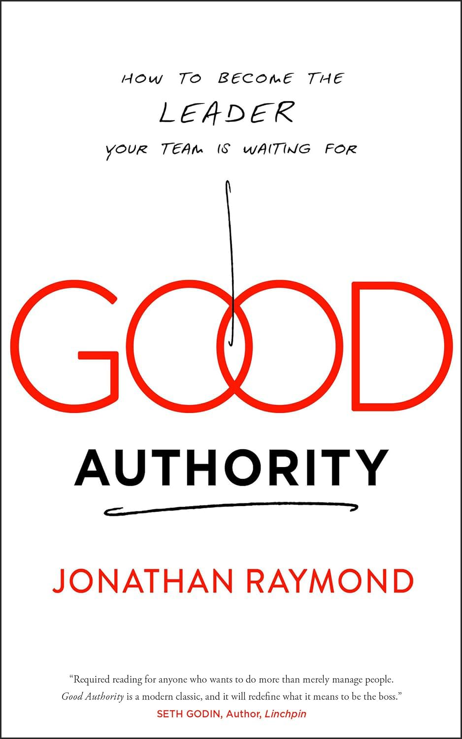 Good Authority: How to Become the Leader Your Team Is Waiting for