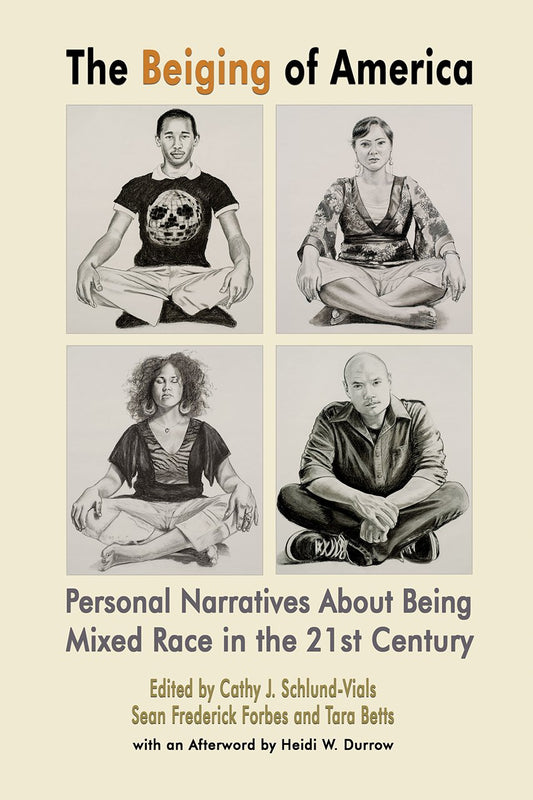 The Beiging of America: Personal Narratives about Being Mixed Race in the 21st Century (2LP explorations of diversity ;) - 9299