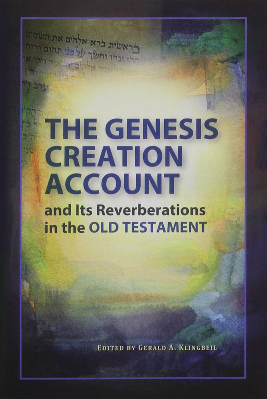The Genesis Creation Account and Its Reverberations in the Old Testament
