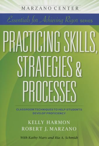 Practicing Skills, Strategies, & Processes: Classroom Techniques to Help Students Develop Proficiency (Essentials for Achieving Rigor)