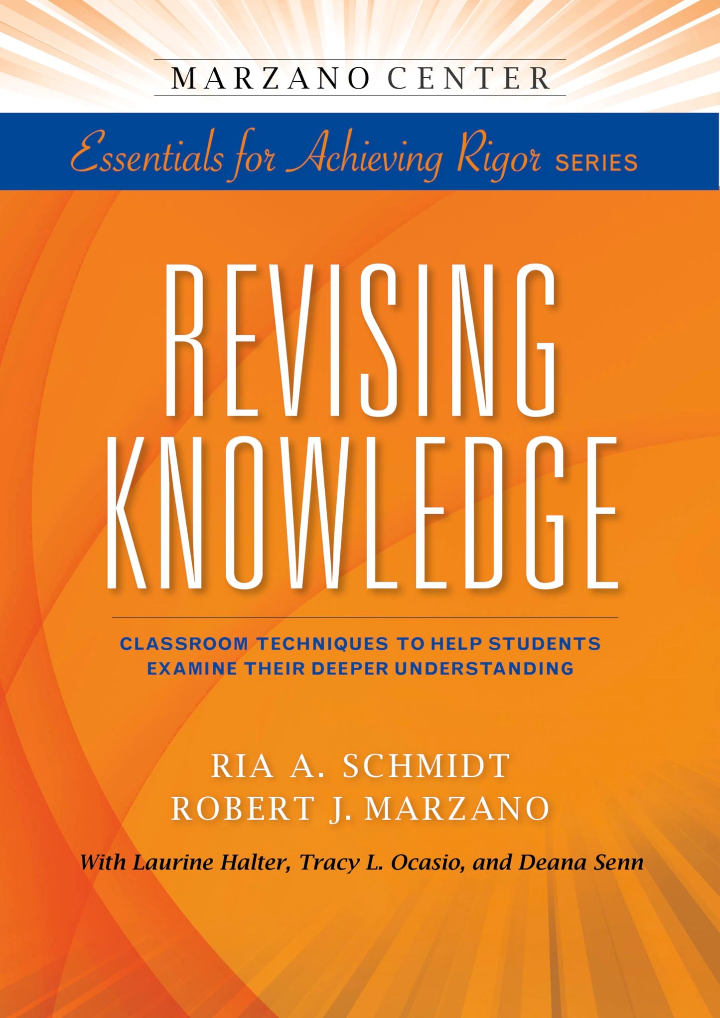 Revising Knowledge: Classroom Techniques to Help Students Examine Their Deeper Understanding (Essentials for Achieving Rigor) - 2631