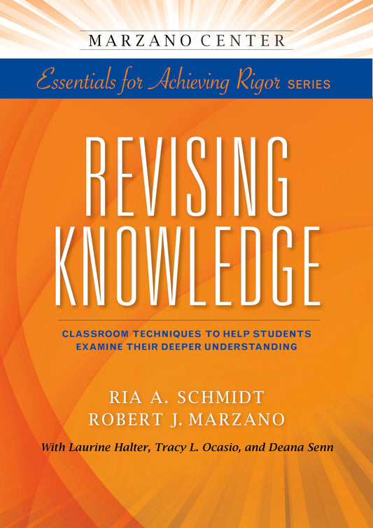 Revising Knowledge: Classroom Techniques to Help Students Examine Their Deeper Understanding (Essentials for Achieving Rigor) - 2631