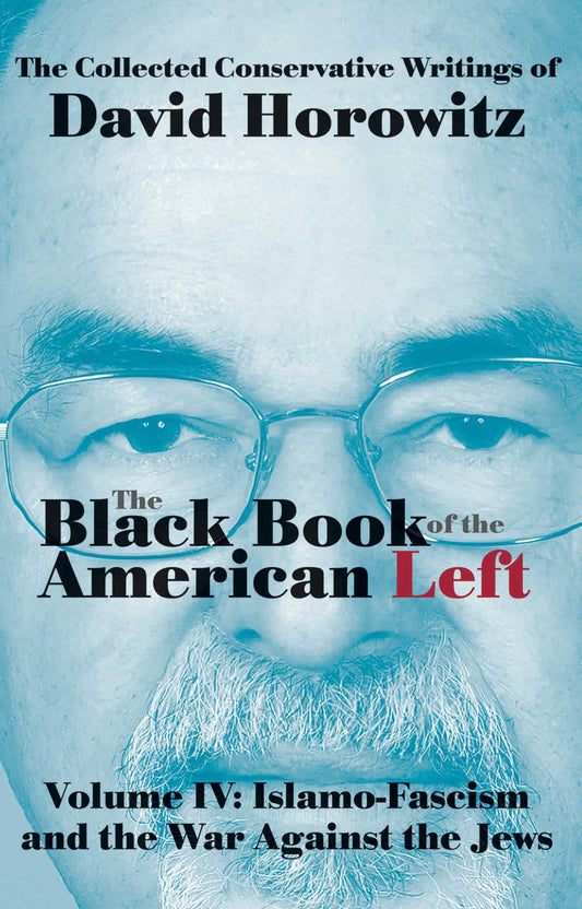 The Black Book of the American Left Volume 4: Islamo-Fascism and the War Against the Jews - 9168