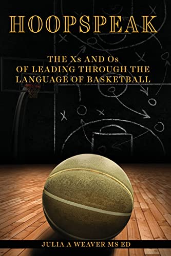 Hoopspeak: The Xs and Os of Leading Through the Language of Basketball: A Strategy for Leading Your Team Using Basketball Language to Communicate - 5927
