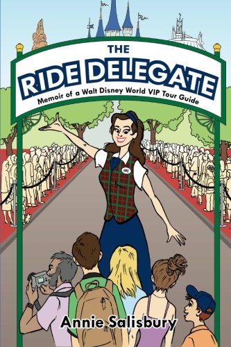 The Ride Delegate: Memoir of a Walt Disney World VIP Tour Guide