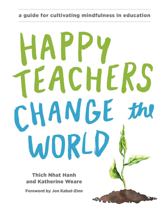 Happy Teachers Change the World: A Guide for Cultivating Mindfulness in Education - 3602