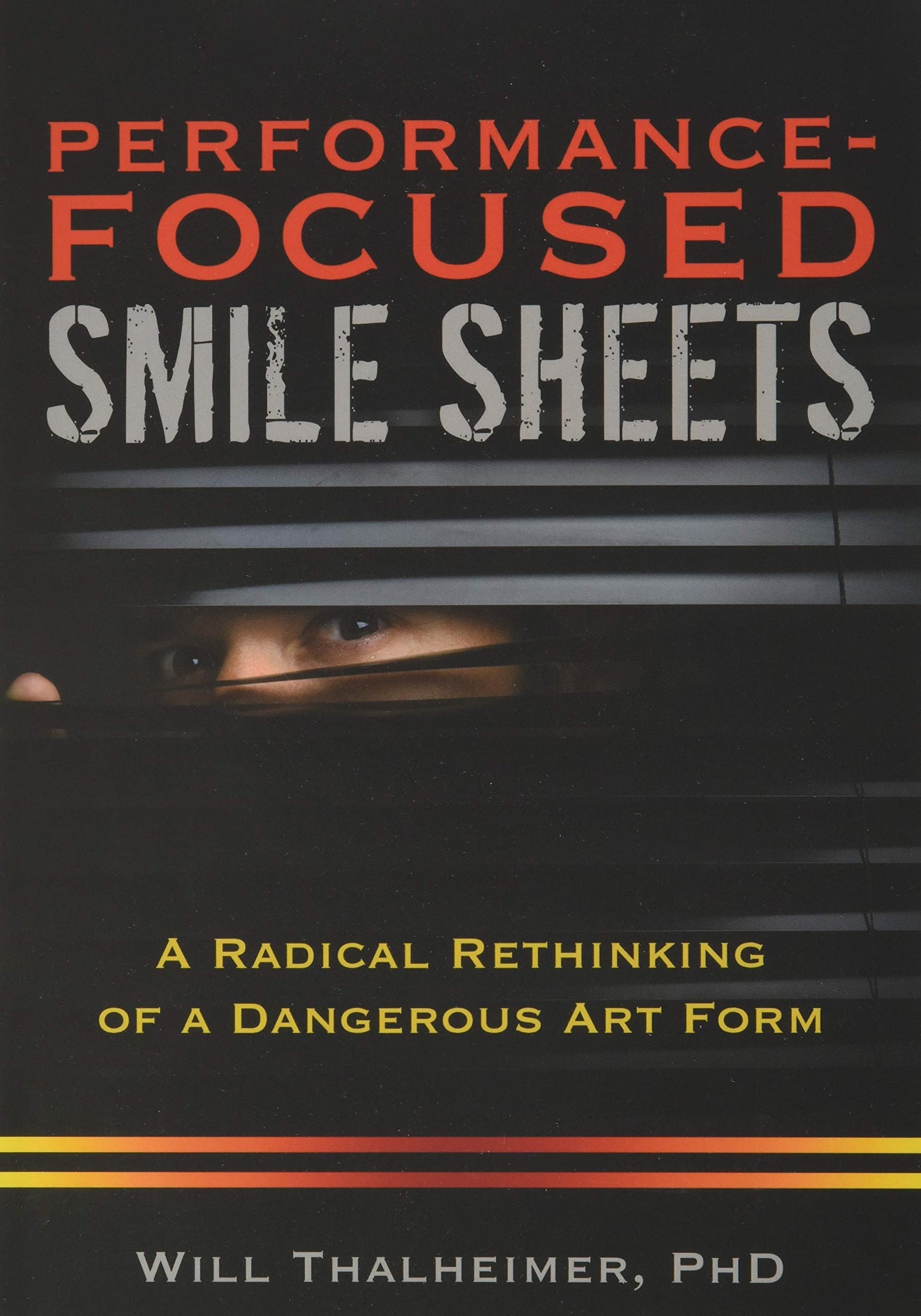 Performance-Focused Smile Sheets: A Radical Rethinking of a Dangerous Art Form