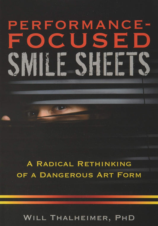 Performance-Focused Smile Sheets: A Radical Rethinking of a Dangerous Art Form