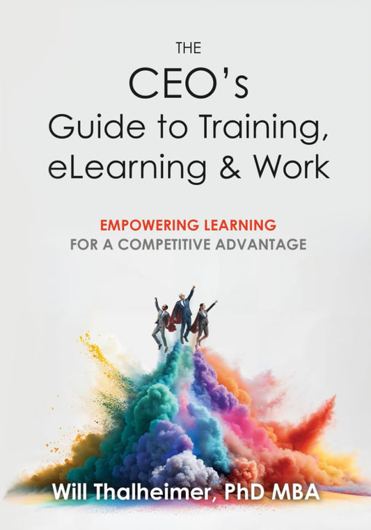 The CEO's Guide to Training, eLearning & Work: Empowering Learning for a Competitive Advantage - 7731