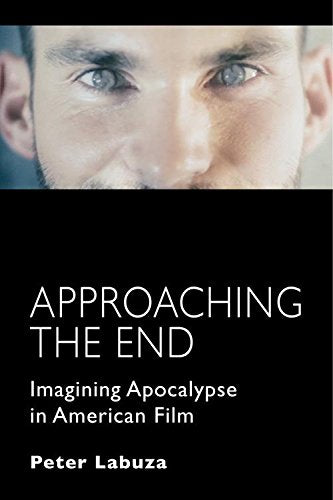 Approaching the End: Imagining Apocalypse in American Film - 6217