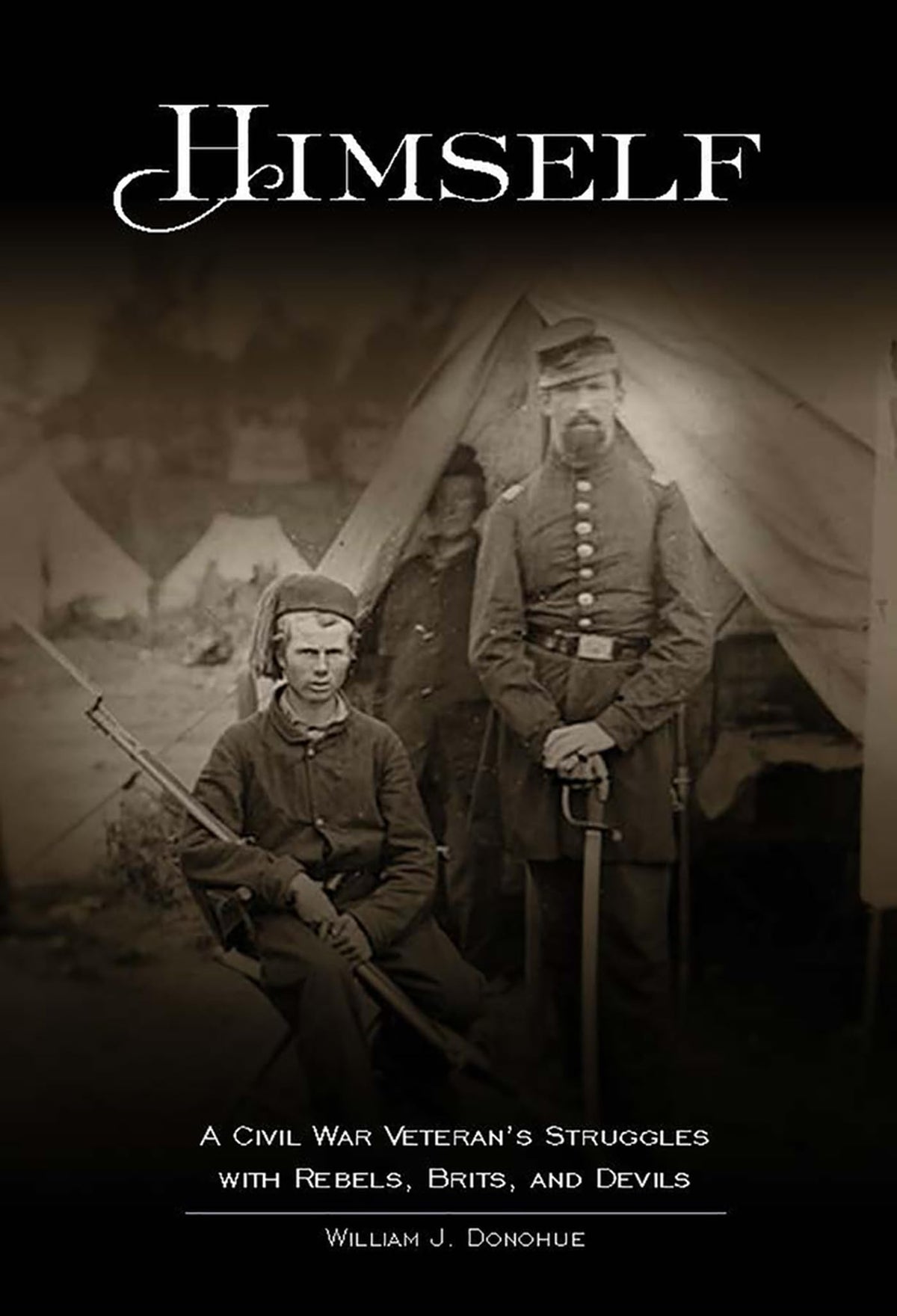 Himself:: A Civil War Soldiers Battles with Rebels, Brits and Devils, an historic novel