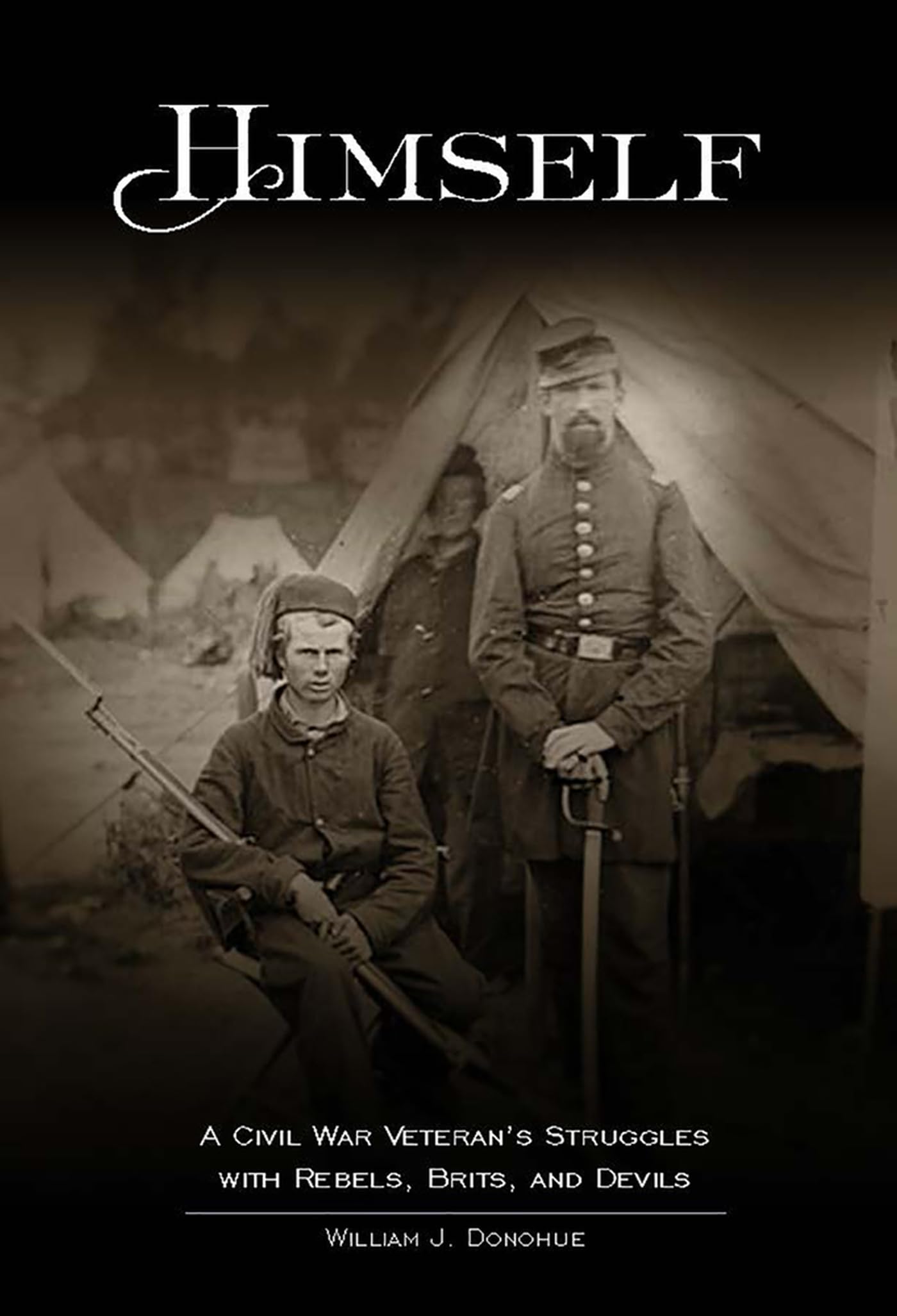Himself:: A Civil War Soldiers Battles with Rebels, Brits and Devils, an historic novel